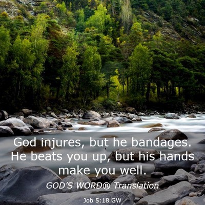 Picture 03 - Job 5:18 GW - God injures, but he bandages. He beats you up, - Bible Verse Picture
