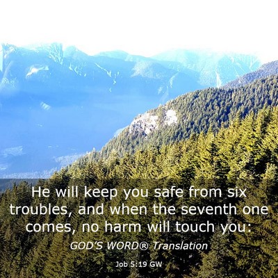 Picture 03 - Job 5:19 GW - He will keep you safe from six troubles, and when - Bible Verse Picture