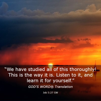 Picture 03 - Job 5:27 GW - “We have studied all of this thoroughly! This - Bible Verse Picture