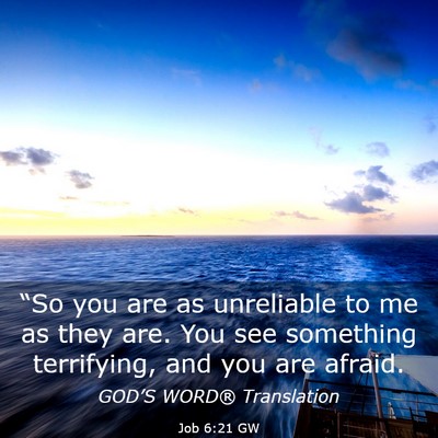 Picture 03 - Job 6:21 GW - “So you are as unreliable to me as they are. - Bible Verse Picture