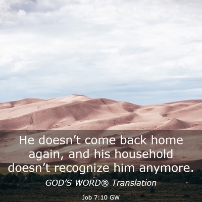 Picture 03 - Job 7:10 GW - He doesn’t come back home again, and his - Bible Verse Picture