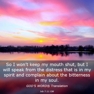 Picture 03 - Job 7:11 GW - So I won’t keep my mouth shut, but I will speak - Bible Verse Picture