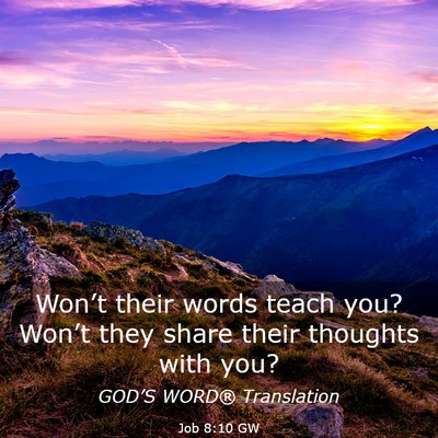Picture 03 - Job 8:10 GW - Won’t their words teach you? Won’t they share - Bible Verse Picture