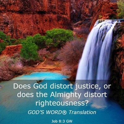 Picture 03 - Job 8:3 GW - Does God distort justice, or does the Almighty - Bible Verse Picture