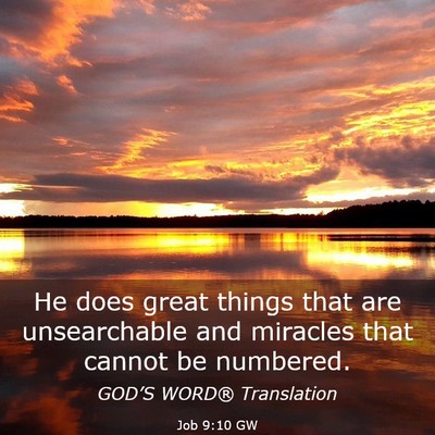 Picture 03 - Job 9:10 GW - He does great things that are unsearchable and - Bible Verse Picture