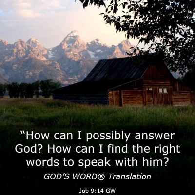 Picture 03 - Job 9:14 GW - “How can I possibly answer God? How can I find - Bible Verse Picture