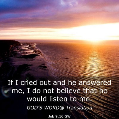 Picture 03 - Job 9:16 GW - If I cried out and he answered me, I do not - Bible Verse Picture