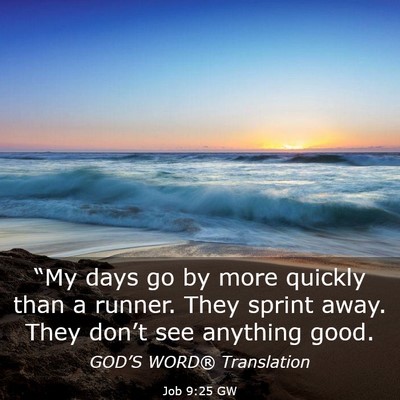 Picture 03 - Job 9:25 GW - “My days go by more quickly than a runner. They - Bible Verse Picture