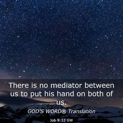 Picture 03 - Job 9:33 GW - There is no mediator between us to put his hand - Bible Verse Picture