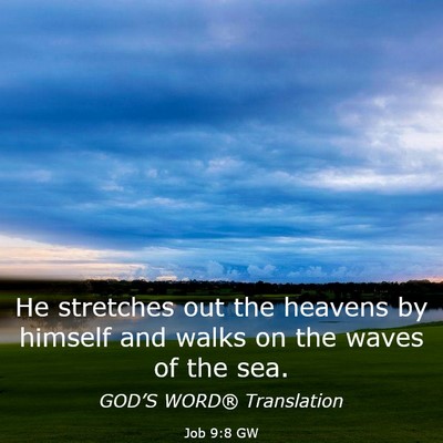 Picture 03 - Job 9:8 GW - He stretches out the heavens by himself and walks - Bible Verse Picture