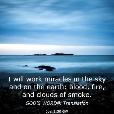 Picture 03 - Joel 2:30 GW - I will work miracles in the sky and on the earth: - Bible Verse Picture