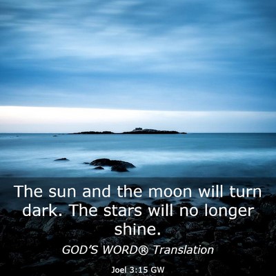 Picture 03 - Joel 3:15 GW - The sun and the moon will turn dark. The stars - Bible Verse Picture