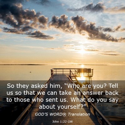 Picture 03 - John 1:22 GW - So they asked him, “Who are you? Tell us so - Bible Verse Picture