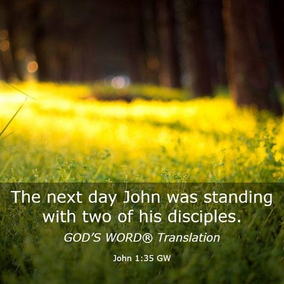 Picture 03 - John 1:35 GW - The next day John was standing with two of his - Bible Verse Picture