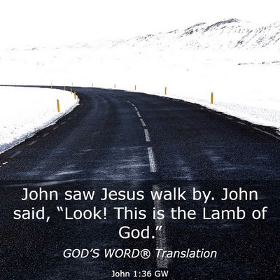 Picture 03 - John 1:36 GW - John saw Jesus walk by. John said, “Look! This - Bible Verse Picture