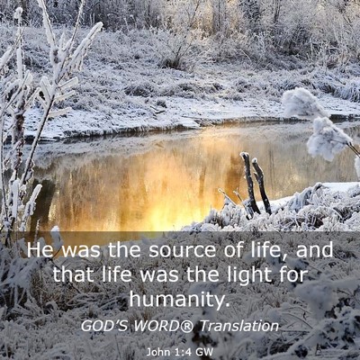 Picture 03 - John 1:4 GW - He was the source of life, and that life was the - Bible Verse Picture