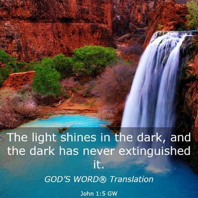 Picture 03 - John 1:5 GW - The light shines in the dark, and the dark has - Bible Verse Picture