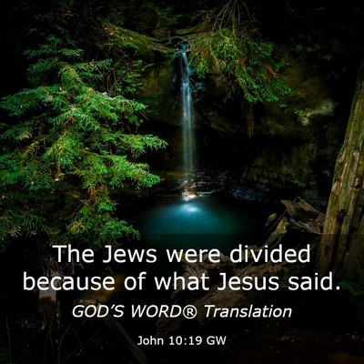 Picture 03 - John 10:19 GW - The Jews were divided because of what Jesus - Bible Verse Picture