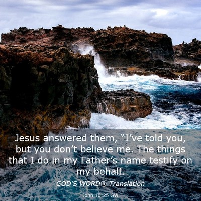 Picture 03 - John 10:25 GW - Jesus answered them, “I’ve told you, but you - Bible Verse Picture