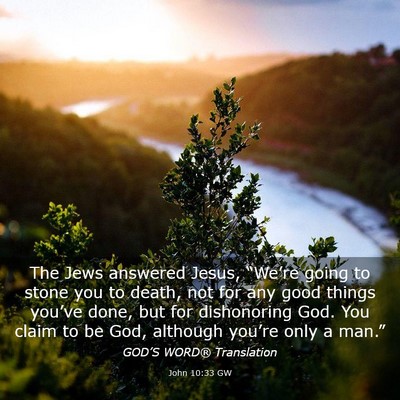 Picture 03 - John 10:33 GW - The Jews answered Jesus, “We’re going to - Bible Verse Picture