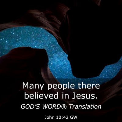 Picture 03 - John 10:42 GW - Many people there believed in - Bible Verse Picture