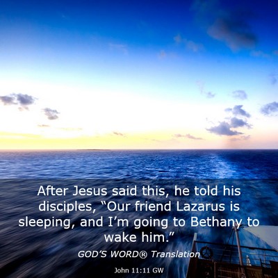 Picture 03 - John 11:11 GW - After Jesus said this, he told his disciples, - Bible Verse Picture