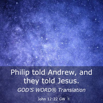 Picture 03 - John 12:22 GW - Philip told Andrew, and they told - Bible Verse Picture