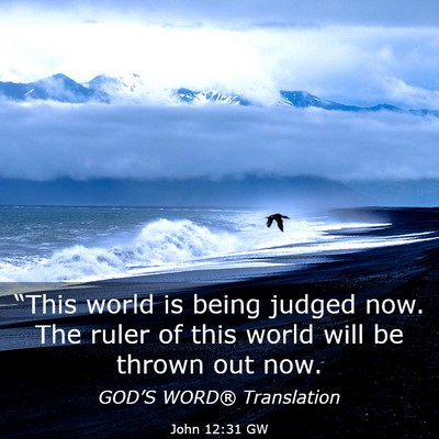 Picture 03 - John 12:31 GW - “This world is being judged now. The ruler of - Bible Verse Picture