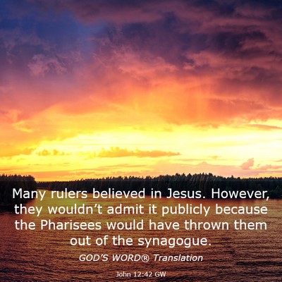 Picture 03 - John 12:42 GW - Many rulers believed in Jesus. However, they - Bible Verse Picture