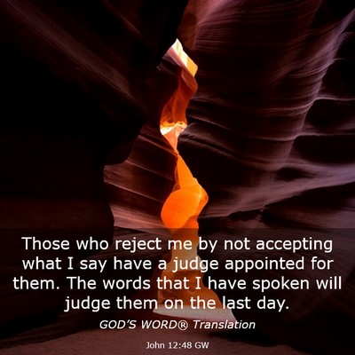 Picture 03 - John 12:48 GW - Those who reject me by not accepting what I say - Bible Verse Picture