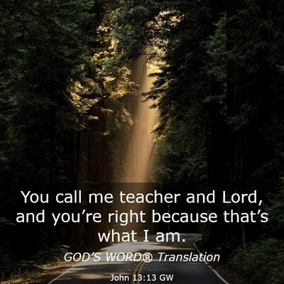 Picture 03 - John 13:13 GW - You call me teacher and Lord, and you’re right - Bible Verse Picture