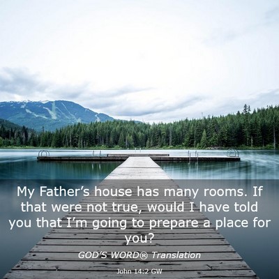Picture 03 - John 14:2 GW - My Father’s house has many rooms. If that were - Bible Verse Picture