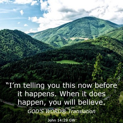 Picture 03 - John 14:29 GW - “I’m telling you this now before it happens. - Bible Verse Picture