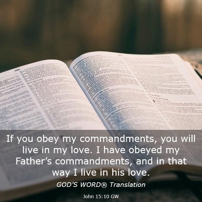 Picture 03 - John 15:10 GW - If you obey my commandments, you will live in my - Bible Verse Picture