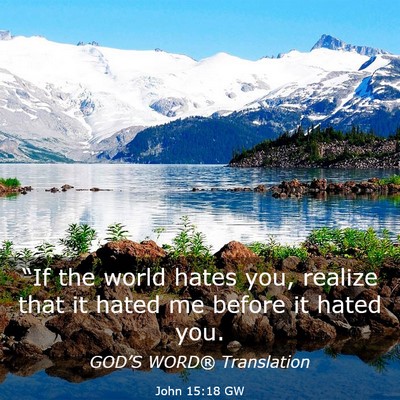 Picture 03 - John 15:18 GW - “If the world hates you, realize that it hated - Bible Verse Picture