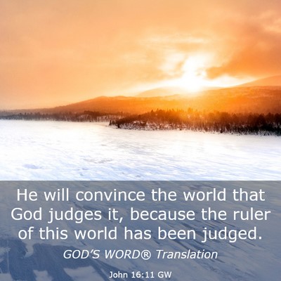 Picture 03 - John 16:11 GW - He will convince the world that God judges it, - Bible Verse Picture
