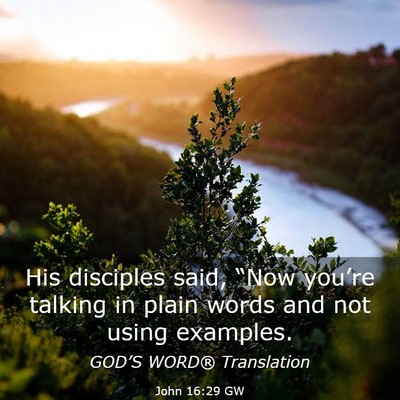 Picture 03 - John 16:29 GW - His disciples said, “Now you’re talking in - Bible Verse Picture