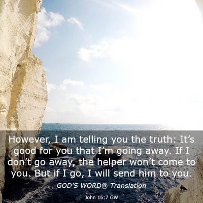 Picture 03 - John 16:7 GW - However, I am telling you the truth: It’s good - Bible Verse Picture