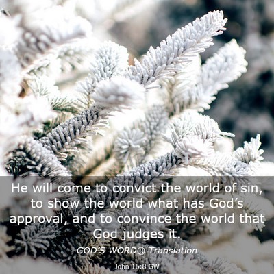 Picture 03 - John 16:8 GW - He will come to convict the world of sin, to show - Bible Verse Picture