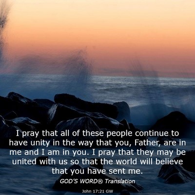 Picture 03 - John 17:21 GW - I pray that all of these people continue to have - Bible Verse Picture