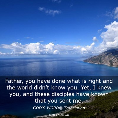 Picture 03 - John 17:25 GW - Father, you have done what is right and the world - Bible Verse Picture