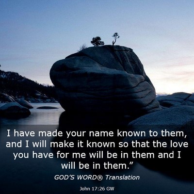 Picture 03 - John 17:26 GW - I have made your name known to them, and I will - Bible Verse Picture