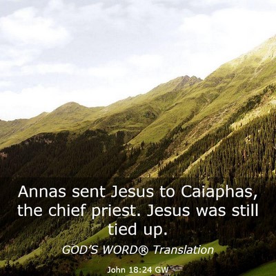 Picture 03 - John 18:24 GW - Annas sent Jesus to Caiaphas, the chief priest. - Bible Verse Picture