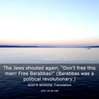 Picture 03 - John 18:40 GW - The Jews shouted again, “Don’t free this man! - Bible Verse Picture
