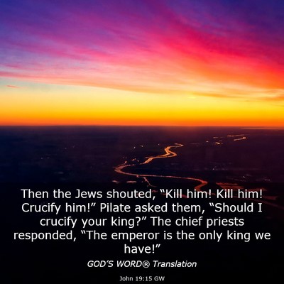 Picture 03 - John 19:15 GW - Then the Jews shouted, “Kill him! Kill him! - Bible Verse Picture