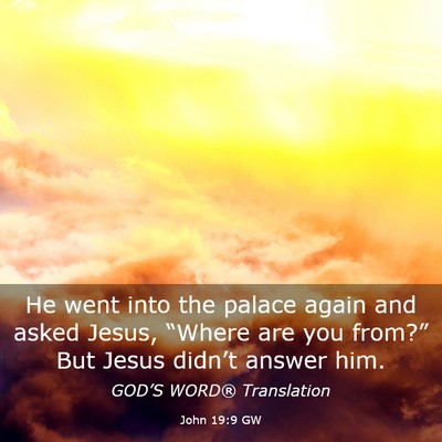 Picture 03 - John 19:9 GW - He went into the palace again and asked Jesus, - Bible Verse Picture