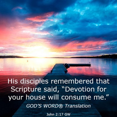 Picture 03 - John 2:17 GW - His disciples remembered that Scripture said, - Bible Verse Picture