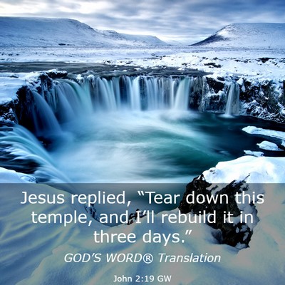 Picture 03 - John 2:19 GW - Jesus replied, “Tear down this temple, and - Bible Verse Picture