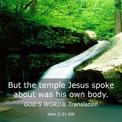 Picture 03 - John 2:21 GW - But the temple Jesus spoke about was his own - Bible Verse Picture