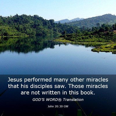 Picture 03 - John 20:30 GW - Jesus performed many other miracles that his - Bible Verse Picture